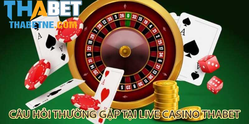 Câu hỏi thường gặp tại live casino thabet