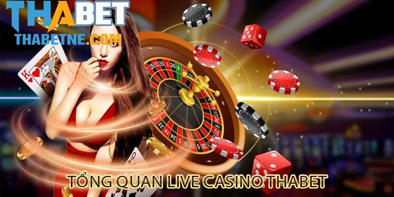 Tổng quan live casino thabet
